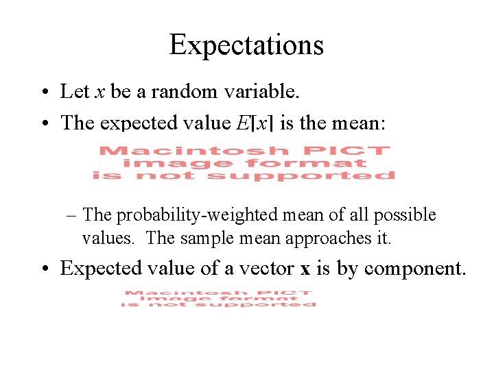 Expectations • Let x be a random variable. • The expected value E[x] is