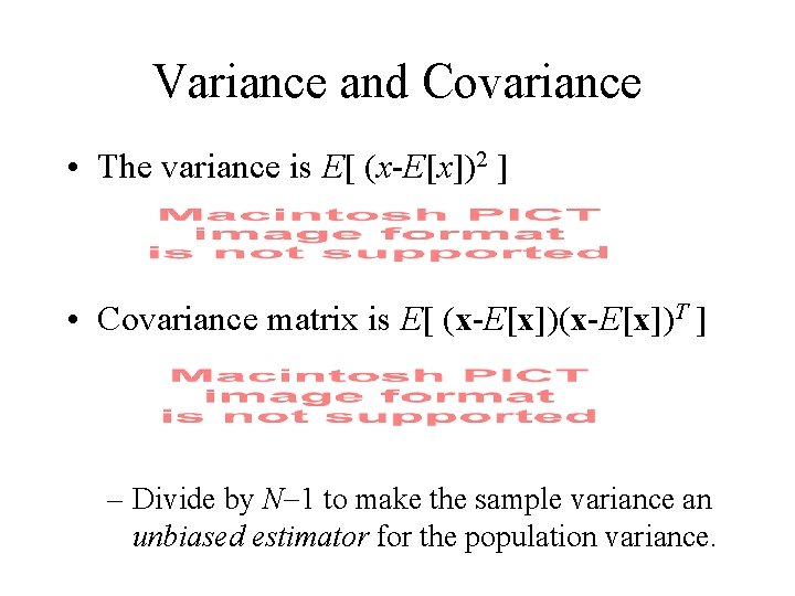 Variance and Covariance • The variance is E[ (x-E[x])2 ] • Covariance matrix is