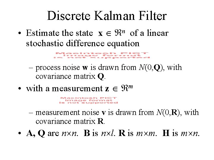Discrete Kalman Filter • Estimate the state x n of a linear stochastic difference