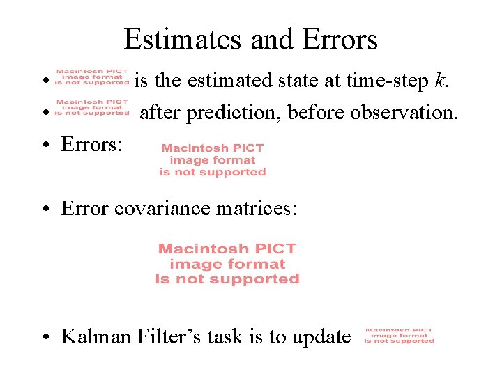 Estimates and Errors • is the estimated state at time-step k. • after prediction,