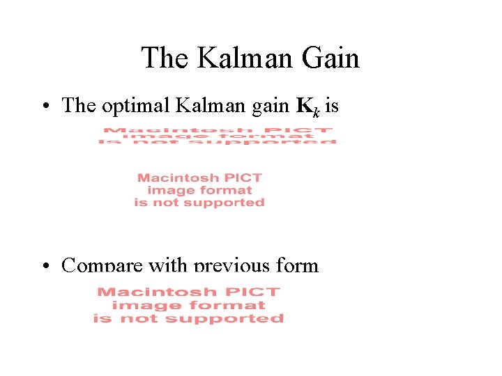 The Kalman Gain • The optimal Kalman gain Kk is • Compare with previous