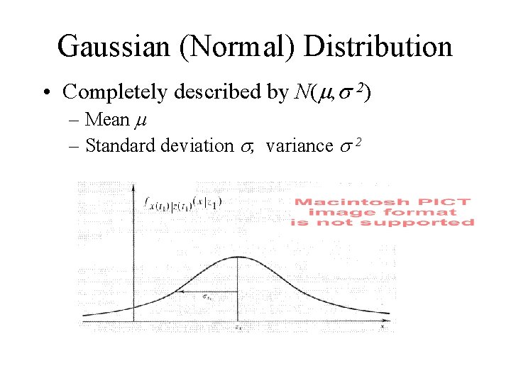 Gaussian (Normal) Distribution • Completely described by N( , 2) – Mean – Standard