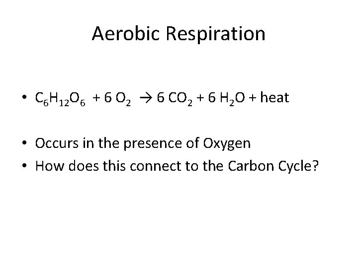Aerobic Respiration • C 6 H 12 O 6 + 6 O 2 →