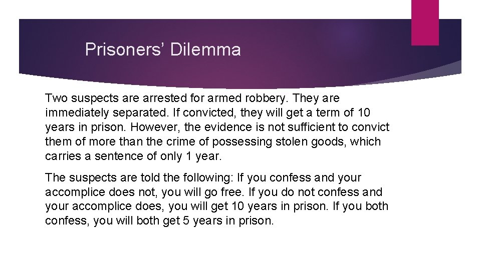 Prisoners’ Dilemma Two suspects are arrested for armed robbery. They are immediately separated. If