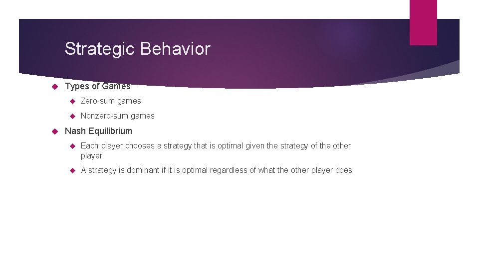 Strategic Behavior Types of Games Zero-sum games Nonzero-sum games Nash Equilibrium Each player chooses