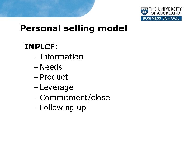 Personal selling model INPLCF: – Information – Needs – Product – Leverage – Commitment/close