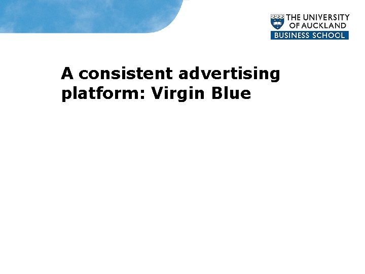 A consistent advertising platform: Virgin Blue’s television advertising campaign 