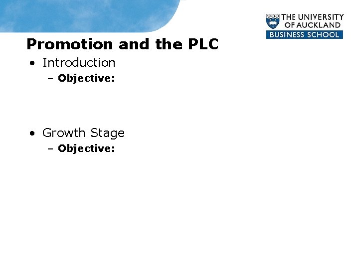 Promotion and the PLC • Introduction – Objective: • Growth Stage – Objective: 