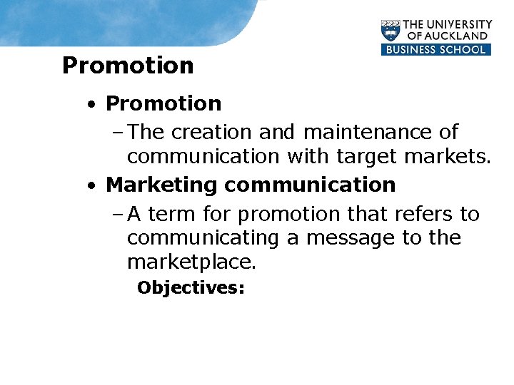 Promotion • Promotion – The creation and maintenance of communication with target markets. •