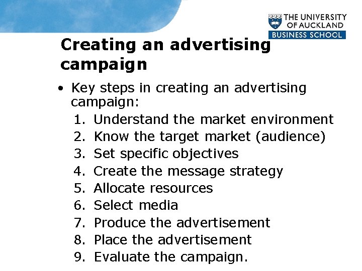 Creating an advertising campaign • Key steps in creating an advertising campaign: 1. Understand