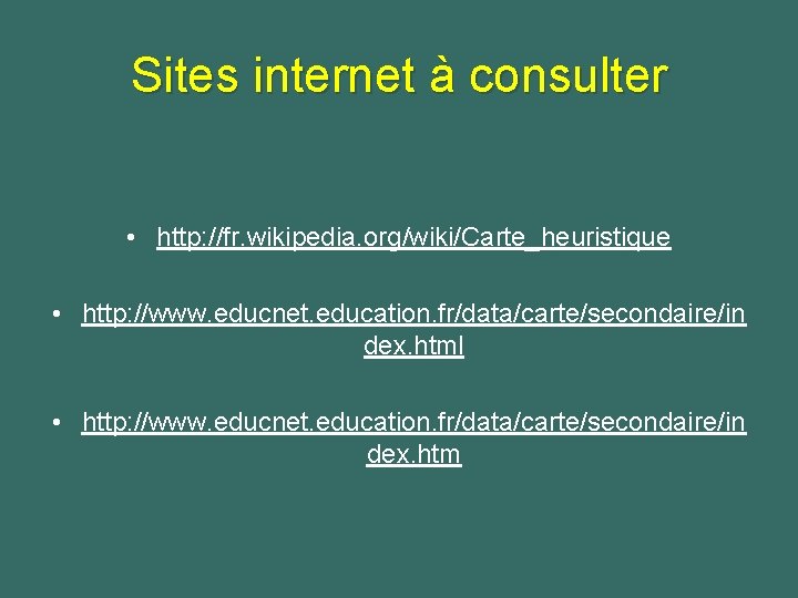 Sites internet à consulter • http: //fr. wikipedia. org/wiki/Carte_heuristique • http: //www. educnet. education.