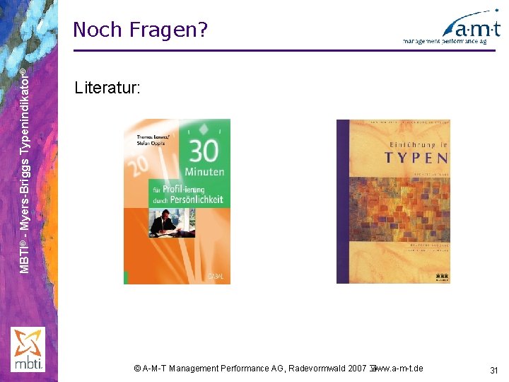 MBTI® - Myers-Briggs Typenindikator® Noch Fragen? Literatur: © A-M-T Management Performance AG, Radevormwald 2007