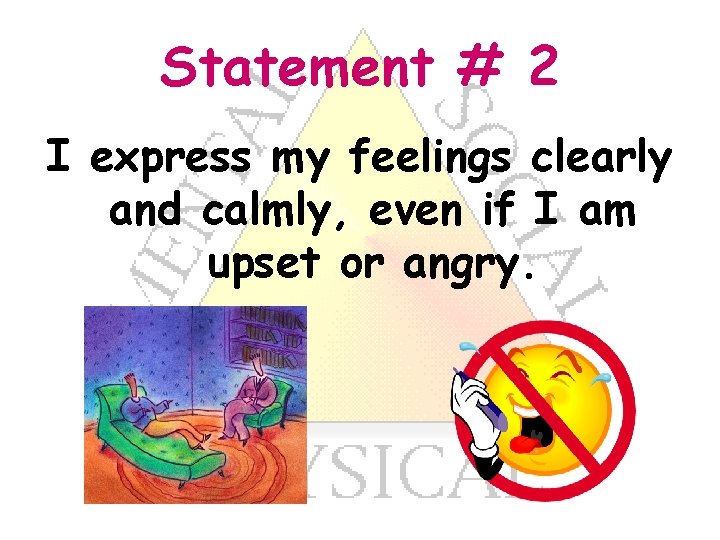 Statement # 2 I express my feelings clearly and calmly, even if I am
