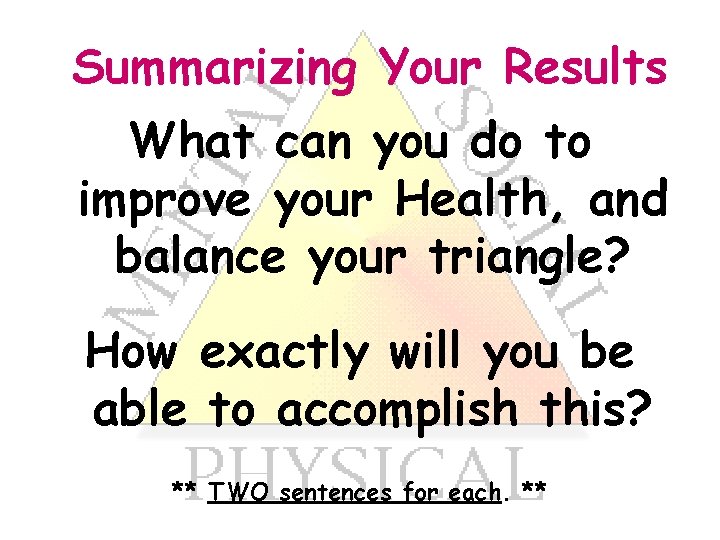 Summarizing Your Results What can you do to improve your Health, and balance your