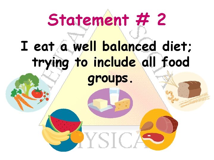 Statement # 2 I eat a well balanced diet; trying to include all food
