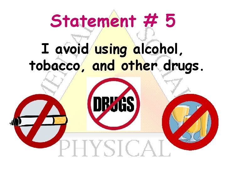 Statement # 5 I avoid using alcohol, tobacco, and other drugs. 