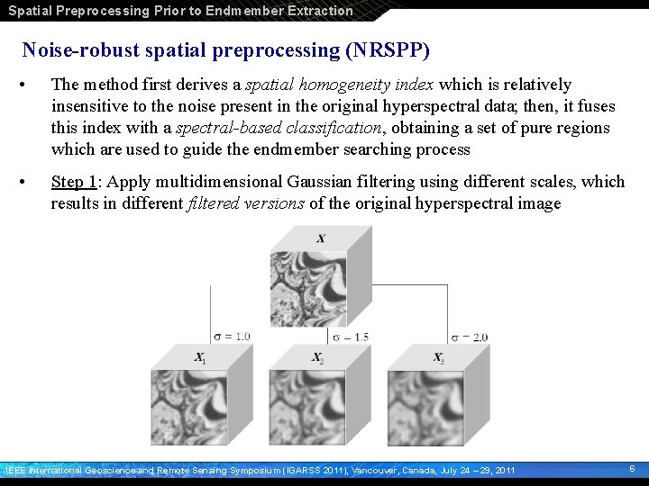 Spatial Preprocessing Prior to Endmember Extraction Noise-robust spatial preprocessing (NRSPP) • The method first