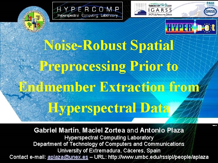 Noise-Robust Spatial Preprocessing Prior to Endmember Extraction from Hyperspectral Data Gabriel Martín, Maciel Zortea