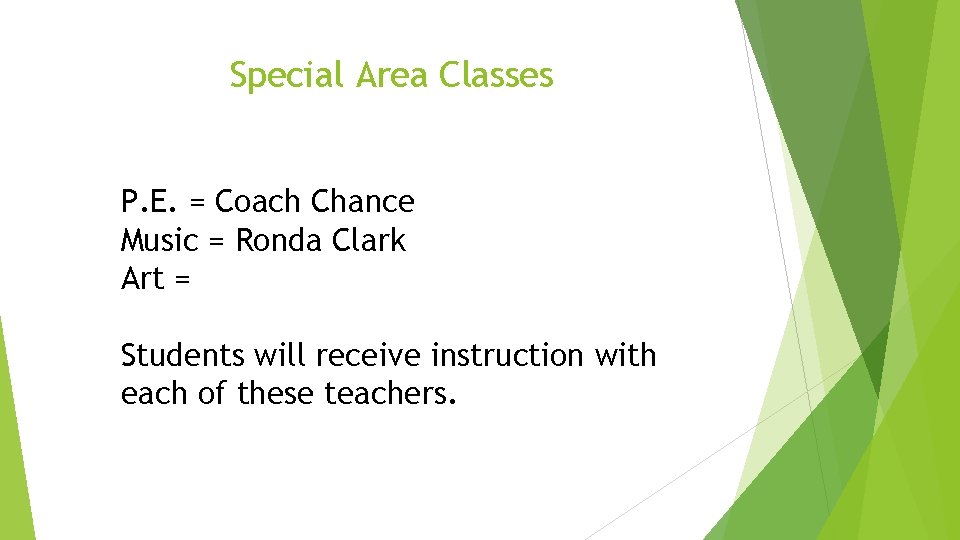 Special Area Classes P. E. = Coach Chance Music = Ronda Clark Art =
