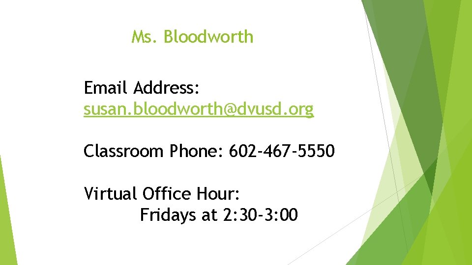 Ms. Bloodworth Email Address: susan. bloodworth@dvusd. org Classroom Phone: 602 -467 -5550 Virtual Office