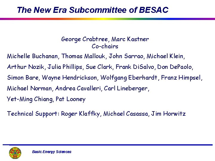 The New Era Subcommittee of BESAC George Crabtree, Marc Kastner Co-chairs Michelle Buchanan, Thomas