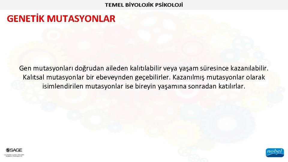 GENETİK MUTASYONLAR Gen mutasyonları doğrudan aileden kalıtılabilir veya yaşam süresince kazanılabilir. Kalıtsal mutasyonlar bir