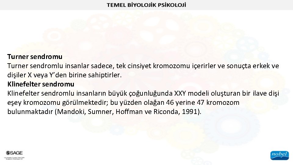 Turner sendromu Turner sendromlu insanlar sadece, tek cinsiyet kromozomu içerirler ve sonuçta erkek ve