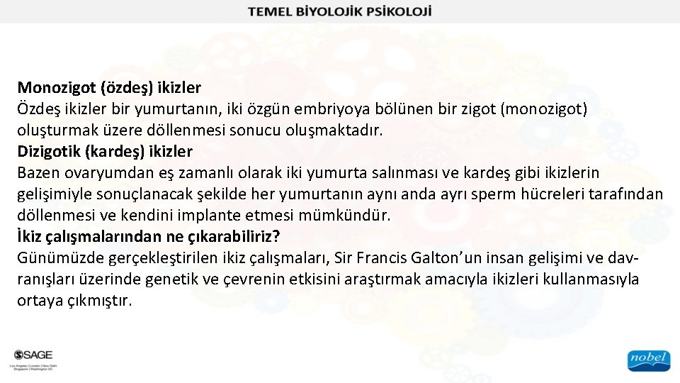 Monozigot (özdeş) ikizler Özdeş ikizler bir yumurtanın, iki özgün embriyoya bölünen bir zigot (monozigot)