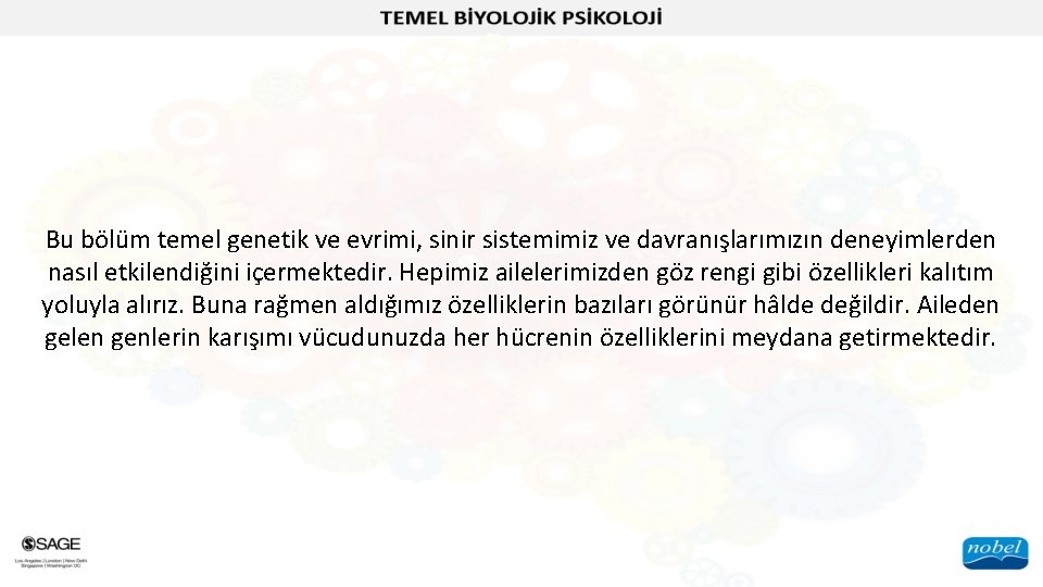 Bu bölüm temel genetik ve evrimi, sinir sistemimiz ve davranışlarımızın deneyimlerden nasıl etkilendiğini içermektedir.