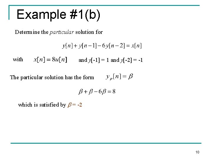 Example #1(b) Determine the particular solution for with and y[-1] = 1 and y[-2]
