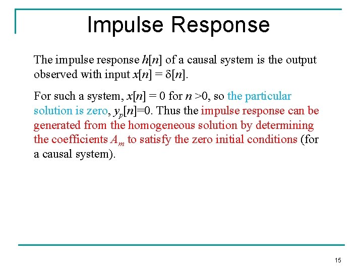 Impulse Response The impulse response h[n] of a causal system is the output observed