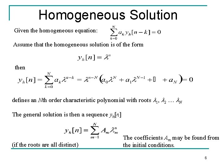 Homogeneous Solution Given the homogeneous equation: Assume that the homogeneous solution is of the