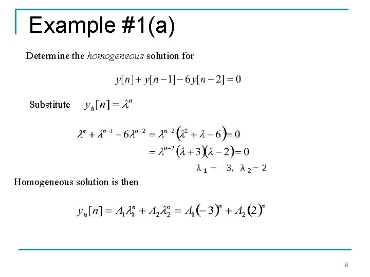 Example #1(a) Determine the homogeneous solution for Substitute Homogeneous solution is then 9 