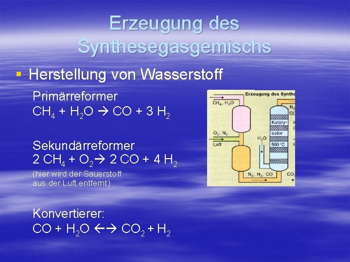 Erzeugung des Synthesegasgemischs § Herstellung von Wasserstoff Primärreformer CH 4 + H 2 O