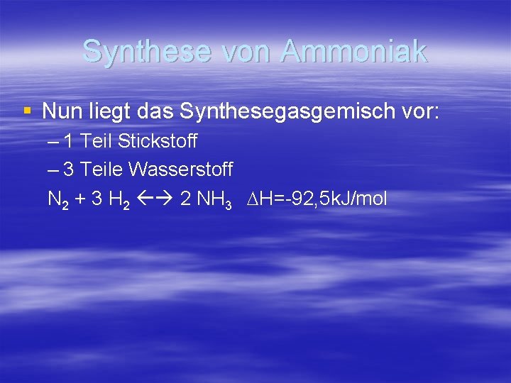 Synthese von Ammoniak § Nun liegt das Synthesegasgemisch vor: – 1 Teil Stickstoff –