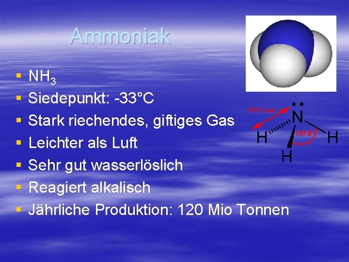 Ammoniak § § § § NH 3 Siedepunkt: -33°C Stark riechendes, giftiges Gas Leichter