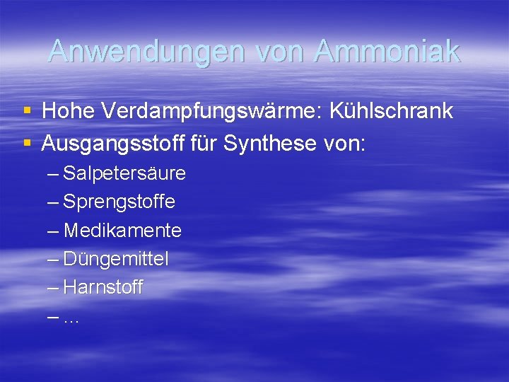 Anwendungen von Ammoniak § Hohe Verdampfungswärme: Kühlschrank § Ausgangsstoff für Synthese von: – Salpetersäure