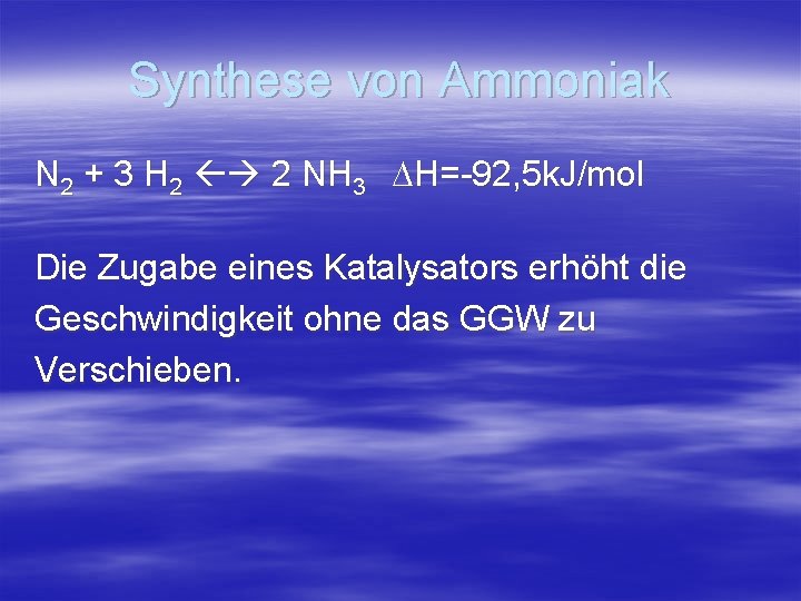 Synthese von Ammoniak N 2 + 3 H 2 2 NH 3 DH=-92, 5