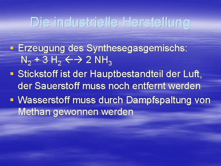 Die industrielle Herstellung § Erzeugung des Synthesegasgemischs: N 2 + 3 H 2 2