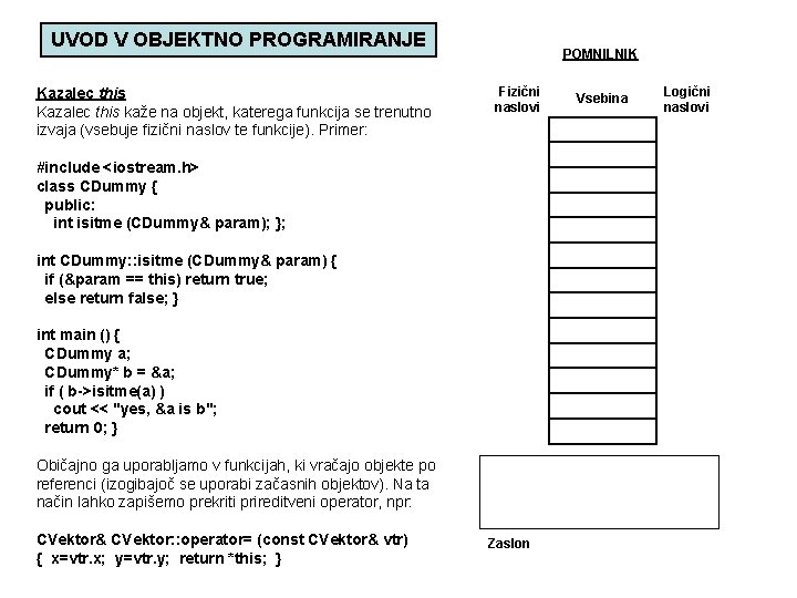 UVOD V OBJEKTNO PROGRAMIRANJE Kazalec this kaže na objekt, katerega funkcija se trenutno izvaja