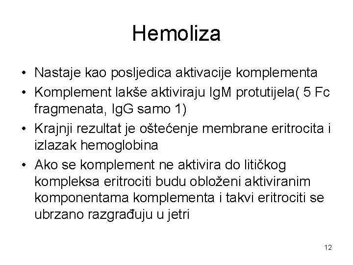 Hemoliza • Nastaje kao posljedica aktivacije komplementa • Komplement lakše aktiviraju Ig. M protutijela(