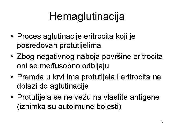 Hemaglutinacija • Proces aglutinacije eritrocita koji je posredovan protutijelima • Zbog negativnog naboja površine