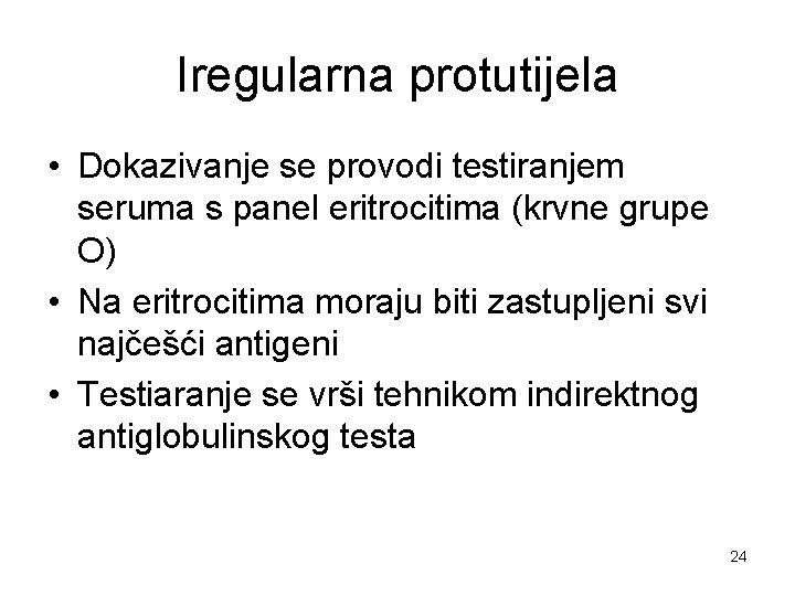 Iregularna protutijela • Dokazivanje se provodi testiranjem seruma s panel eritrocitima (krvne grupe O)