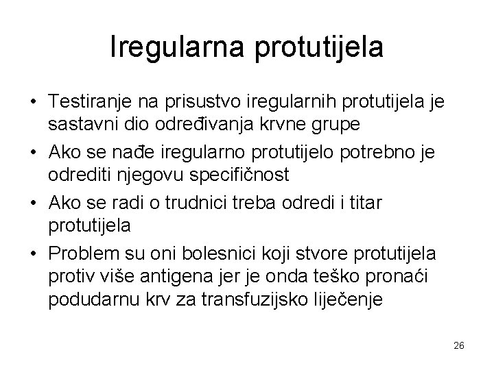 Iregularna protutijela • Testiranje na prisustvo iregularnih protutijela je sastavni dio određivanja krvne grupe