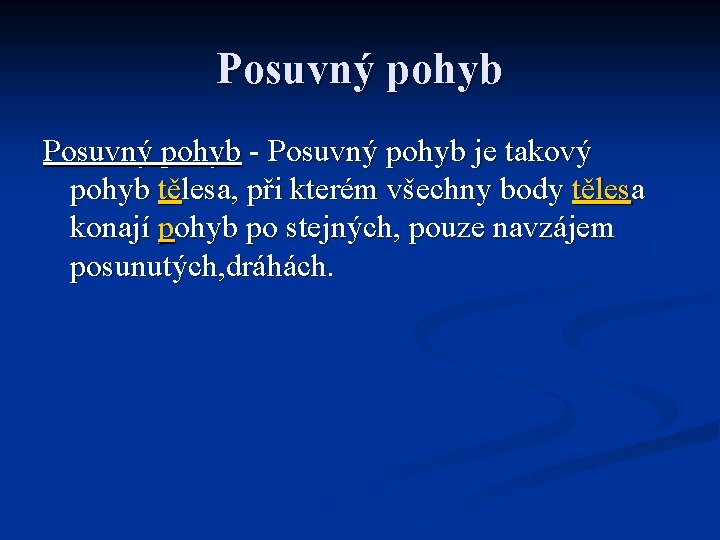 Posuvný pohyb - Posuvný pohyb je takový pohyb tělesa, při kterém všechny body tělesa