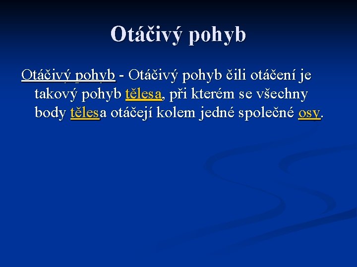 Otáčivý pohyb - Otáčivý pohyb čili otáčení je takový pohyb tělesa, při kterém se