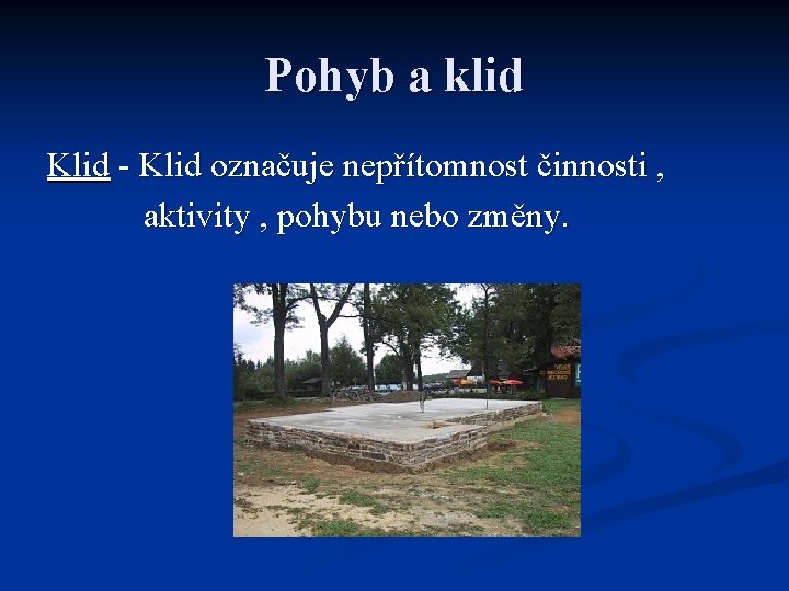 Pohyb a klid Klid - Klid označuje nepřítomnost činnosti , aktivity , pohybu nebo