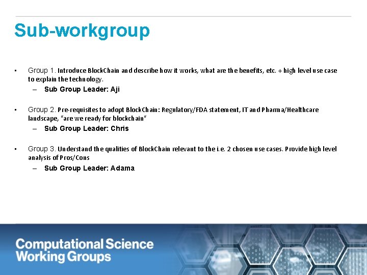 Sub-workgroup • Group 1. Introduce Block. Chain and describe how it works, what are