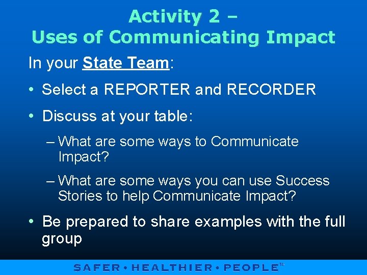 Activity 2 – Uses of Communicating Impact In your State Team: • Select a