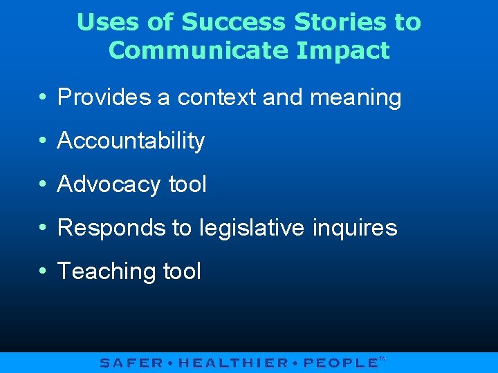 Uses of Success Stories to Communicate Impact • Provides a context and meaning •